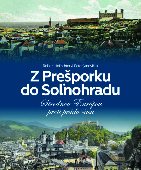 Kniha: Z Prešporku do Soľnohradu (Peter Janoviček a Robert Hofrichter). Slovart, 2018 Kniha: Z Prešporku do Soľnohradu (Peter Janoviček a Robert Hofrichter). Slovart, 2018