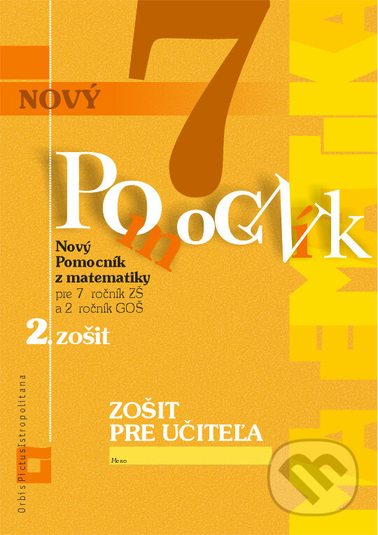 Kniha: Nový pomocník z matematiky 7 (Iveta Kohanová a Soňa Švecová). Orbis Pictus Istropolitana, 2018 Kniha: Nový pomocník z matematiky 7 (Iveta Kohanová a Soňa Švecová). Orbis Pictus Istropolitana, 2018