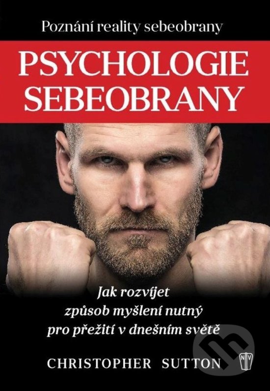 Kniha: Psychologie sebeobrany (Christopher Sutton). Naše vojsko CZ, 2018 Kniha: Psychologie sebeobrany (Christopher Sutton). Naše vojsko CZ, 2018