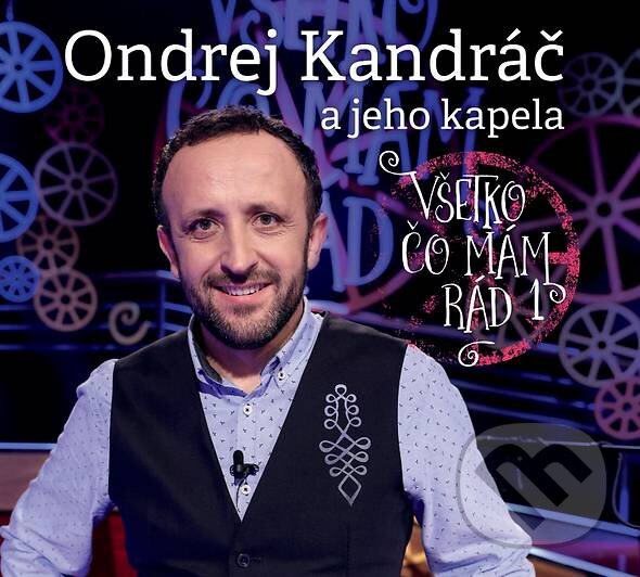 Hudební CD: Ondrej Kandráč: Všetko čo mám rád (Hudobné albumy). Hudobné albumy, 2018 Hudební CD: Ondrej Kandráč: Všetko čo mám rád (Hudobné albumy). Hudobné albumy, 2018