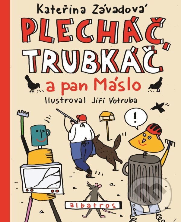 Kniha: Plecháč, Trubkáč a pan Máslo (Kateřina Závadová). Albatros CZ, 2018 Kniha: Plecháč, Trubkáč a pan Máslo (Kateřina Závadová). Albatros CZ, 2018
