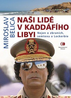 Kniha: Naši lidé v Kaddáfího Libyi (Miroslav Belica). Epocha, 2018 Kniha: Naši lidé v Kaddáfího Libyi (Miroslav Belica). Epocha, 2018