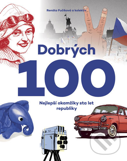 Kniha: Dobrých 100 (Renáta Fučíková a kolektiv). Pikola, 2018 Kniha: Dobrých 100 (Renáta Fučíková a kolektiv). Pikola, 2018