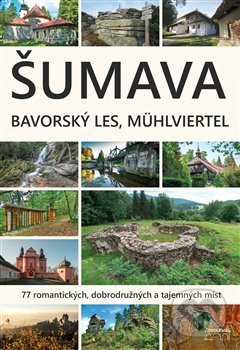 Kniha: Šumava. Bavorský les, Mühlviertel (Marita Haller). Starý most, 2018 Kniha: Šumava. Bavorský les, Mühlviertel (Marita Haller). Starý most, 2018