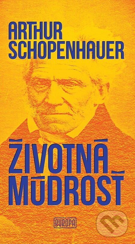 E-kniha: Životná múdrosť (Arthur Schopenhauer). Európa, 2018 E-kniha: Životná múdrosť (Arthur Schopenhauer). Európa, 2018