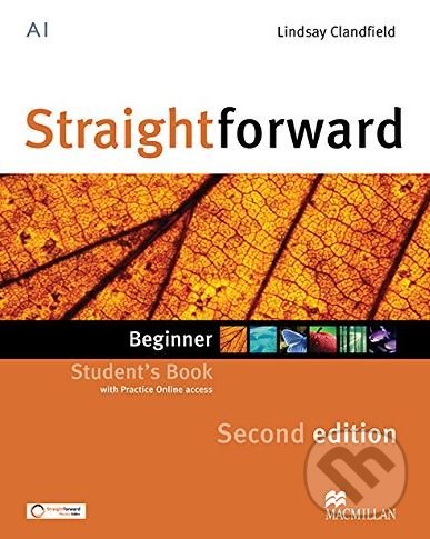 Kniha: Straightforward - Beginner - Student's Pack with Practice Online access (Ceri Jones, Lindsay Clandfield, Philip Kerr a Roy Norris). MacMillan, 2016 Kniha: Straightforward - Beginner - Student's Pack with Practice Online access (Ceri Jones, Lindsay Clandfield, Philip Kerr a Roy Norris). MacMillan, 2016