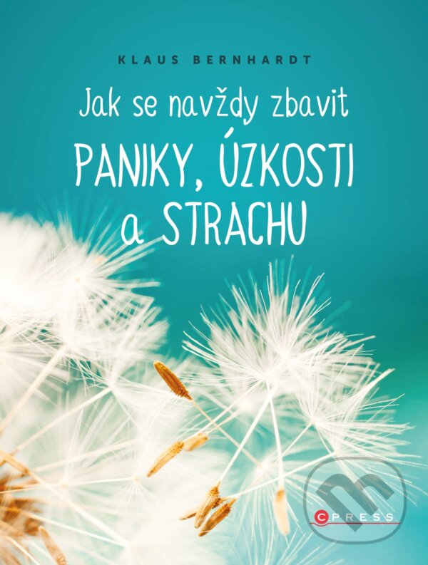 Kniha: Jak se navždy zbavit paniky, úzkosti a strachu (Klaus Bernhardt). CPRESS, 2018 Kniha: Jak se navždy zbavit paniky, úzkosti a strachu (Klaus Bernhardt). CPRESS, 2018