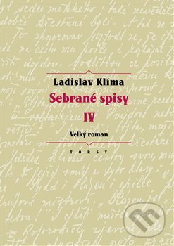 Kniha: Sebrané spisy IV - Velký roman (Ladislav Klíma). Torst, 2018 Kniha: Sebrané spisy IV - Velký roman (Ladislav Klíma). Torst, 2018