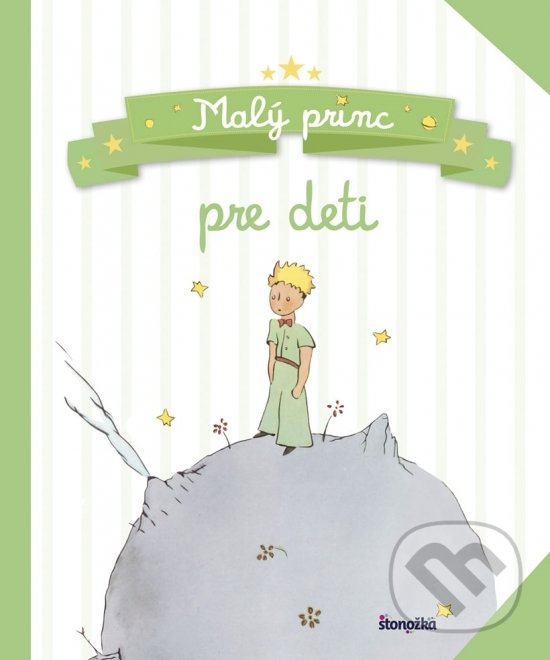Kniha: Malý princ pre deti (Antoine De Saint-Exupéry). Stonožka, 2018 Kniha: Malý princ pre deti (Antoine De Saint-Exupéry). Stonožka, 2018