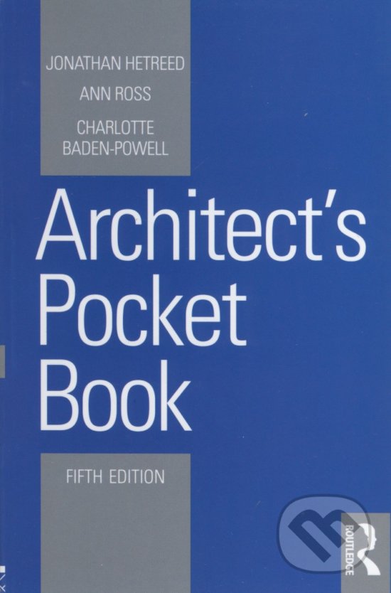 Kniha: Architect's Pocket Book (Jonathan Hetreed, Ann Ross a Charlotte Baden-Powell). Routledge, 2017 Kniha: Architect's Pocket Book (Jonathan Hetreed, Ann Ross a Charlotte Baden-Powell). Routledge, 2017