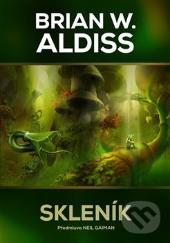 Kniha: Skleník (Brian Wilson Aldiss). Argo, Triton, 2018 Kniha: Skleník (Brian Wilson Aldiss). Argo, Triton, 2018