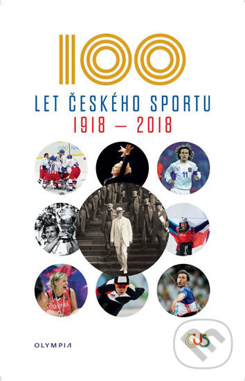 Sto let českého sportu 1918 - 2018 - Kolektiv autorů, Olympia, 2018