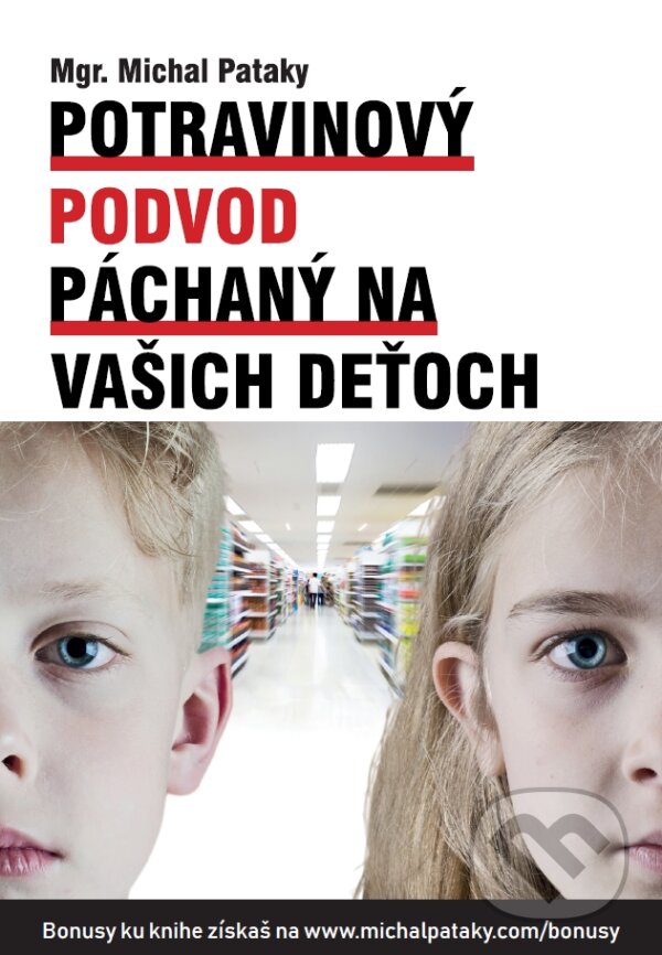 Kniha: Potravinový podvod páchaný na vašich deťoch (Michal Pataky). ProTraining, 2018 Kniha: Potravinový podvod páchaný na vašich deťoch (Michal Pataky). ProTraining, 2018