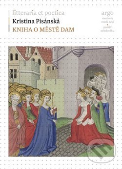 Kniha: Kniha o městě dam (Kristina Pisánská). Argo, 2018 Kniha: Kniha o městě dam (Kristina Pisánská). Argo, 2018