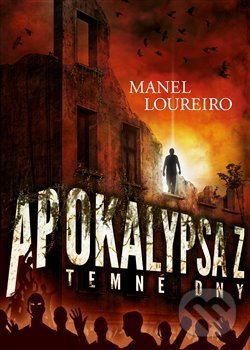 Kniha: Apokalypsa Z: Temné dny (Manel Loureiro). Argo, 2018 Kniha: Apokalypsa Z: Temné dny (Manel Loureiro). Argo, 2018