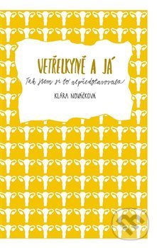 Kniha: Vetřelkyně a já (Klára Nováčková). Garamond, 2018 Kniha: Vetřelkyně a já (Klára Nováčková). Garamond, 2018