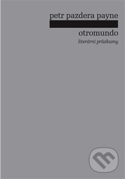 Kniha: Otromundo (Petr Pazdera Payne). Pulchra, 2018 Kniha: Otromundo (Petr Pazdera Payne). Pulchra, 2018