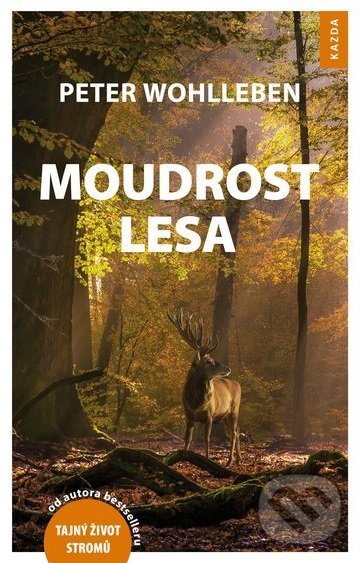 Moudrost lesa - Peter Wohlleben, Nakladatelství KAZDA, 2018