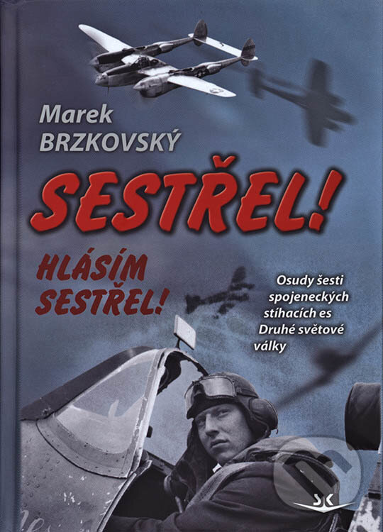 Kniha: Sestřel! Hlásím sestřel! (Marek Brzkovský). Svět křídel, 2018 Kniha: Sestřel! Hlásím sestřel! (Marek Brzkovský). Svět křídel, 2018