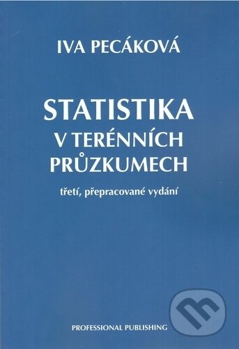 Kniha: Statistika v terénních průzkumech (Iva Pecáková). Professional Publishing, 2018 Kniha: Statistika v terénních průzkumech (Iva Pecáková). Professional Publishing, 2018