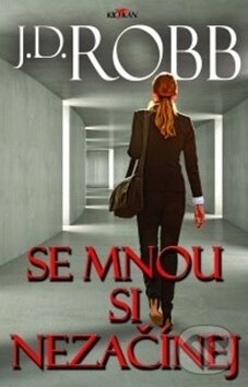 Kniha: Se mnou si nezačínej (J.D. Robb). Alpress, 2018 Kniha: Se mnou si nezačínej (J.D. Robb). Alpress, 2018