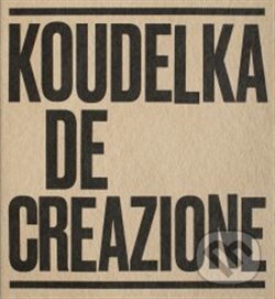 Kniha: Koudelka. De-creazione (Josef Koudelka). Národní galerie v Praze, 2018 Kniha: Koudelka. De-creazione (Josef Koudelka). Národní galerie v Praze, 2018