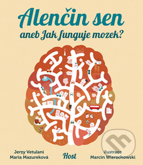 Kniha: Alenčin sen aneb Jak funguje mozek? (Jerzy Vetulani a Maria Mazurková). Host, 2018 Kniha: Alenčin sen aneb Jak funguje mozek? (Jerzy Vetulani a Maria Mazurková). Host, 2018