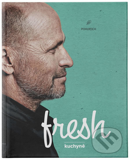 Kniha: Fresh kuchyně (Zdeněk Pohlreich). Sevruga, 2018 Kniha: Fresh kuchyně (Zdeněk Pohlreich). Sevruga, 2018