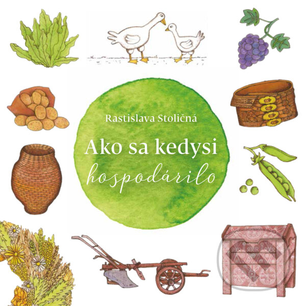 Kniha: Ako sa kedysi hospodárilo (Rastislava Stoličná). Ústredie ľudovej umeleckej výroby, 2018 Kniha: Ako sa kedysi hospodárilo (Rastislava Stoličná). Ústredie ľudovej umeleckej výroby, 2018