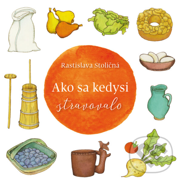 Kniha: Ako sa kedysi stravovalo (Rastislava Stoličná). Ústredie ľudovej umeleckej výroby, 2018 Kniha: Ako sa kedysi stravovalo (Rastislava Stoličná). Ústredie ľudovej umeleckej výroby, 2018