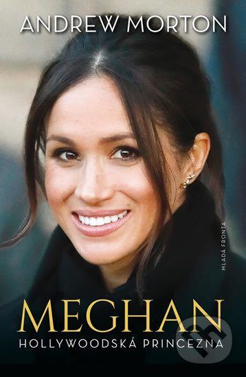 Kniha: Meghan - Hollywoodská princezna (Andrew Morton). Mladá fronta, 2018 Kniha: Meghan - Hollywoodská princezna (Andrew Morton). Mladá fronta, 2018