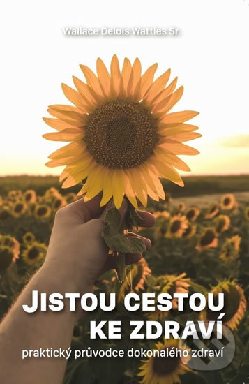 Kniha: Jistou cestou ke zdraví (Wallace D. Wattles). Pknihy publishing, 2018 Kniha: Jistou cestou ke zdraví (Wallace D. Wattles). Pknihy publishing, 2018