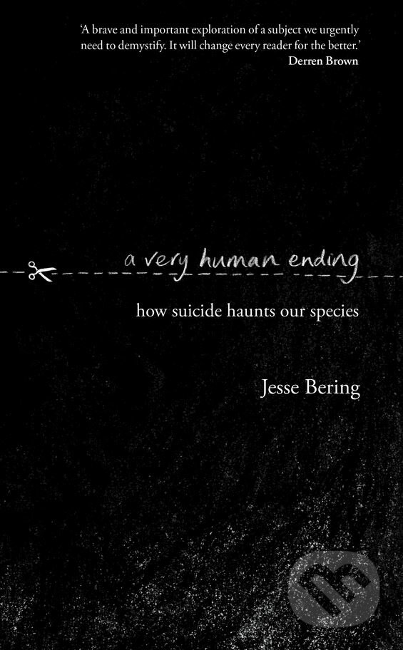 Kniha: A Very Human Ending (Jesse Bering). Doubleday, 2018 Kniha: A Very Human Ending (Jesse Bering). Doubleday, 2018
