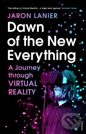 Kniha: Dawn of the New Everything (Jaron Lanier). Vintage, 2018 Kniha: Dawn of the New Everything (Jaron Lanier). Vintage, 2018