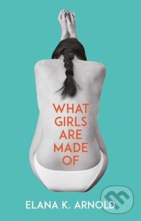 Kniha: What Girls Are Made Of (Elana K. Arnold). Andersen, 2018 Kniha: What Girls Are Made Of (Elana K. Arnold). Andersen, 2018