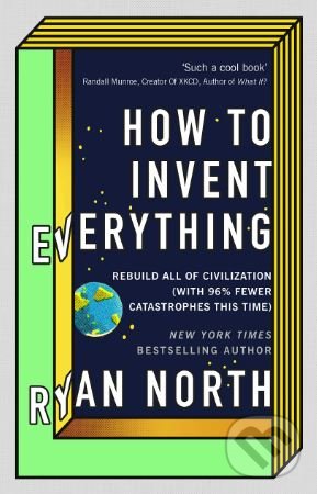Kniha: How to Invent Everything (Ryan North). Virgin Books, 2018 Kniha: How to Invent Everything (Ryan North). Virgin Books, 2018