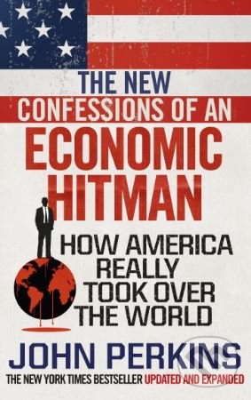 Kniha: The New Confessions of an Economic Hit Man (John Perkins). Ebury, 2018 Kniha: The New Confessions of an Economic Hit Man (John Perkins). Ebury, 2018