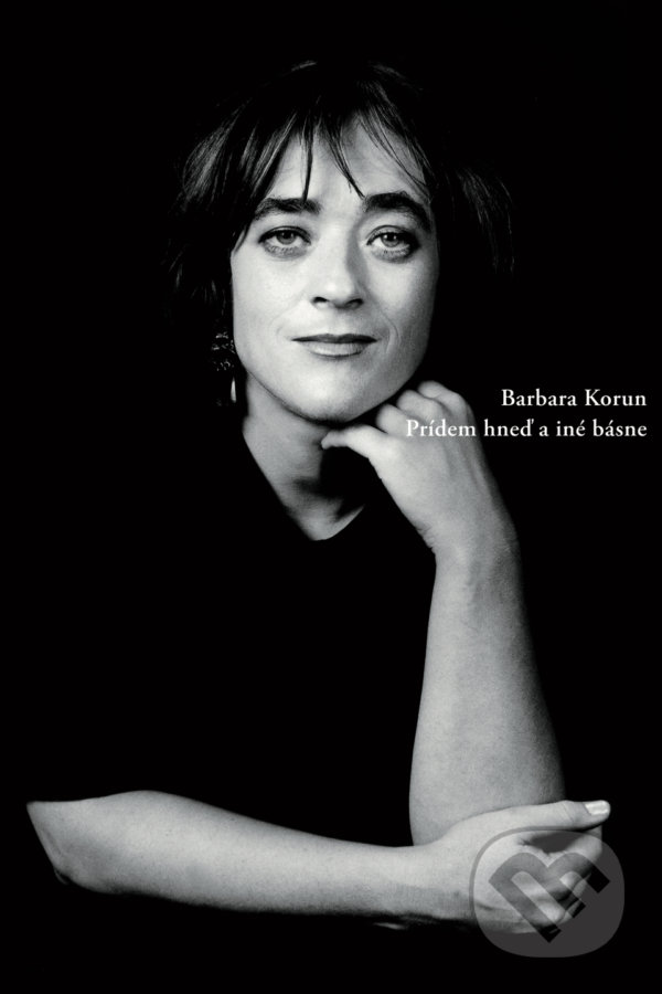 Kniha: Prídem hneď a iné básne (Barbara Korun). Skalná ruža, 2018 Kniha: Prídem hneď a iné básne (Barbara Korun). Skalná ruža, 2018