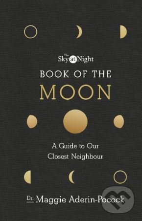 The Sky at Night: Book of the Moon - Maggie Aderin-Pocock, BBC Books, 2018