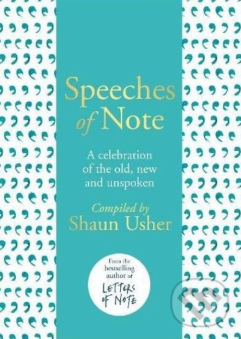 Kniha: Speeches of Note (Shaun Usher). Hutchinson, 2018 Kniha: Speeches of Note (Shaun Usher). Hutchinson, 2018