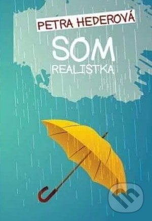Kniha: Som realistka (Petra Hederová). , 2018 Kniha: Som realistka (Petra Hederová). , 2018