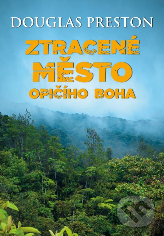 Kniha: Ztracené město opičího boha (Douglas Preston). CPRESS, 2018 Kniha: Ztracené město opičího boha (Douglas Preston). CPRESS, 2018