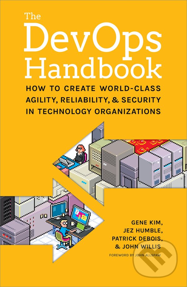 Kniha: The DevOPS Handbook (Gene Kim, Jez Humble, John Willis a Patrick Debois). IT Revolution, 2016 Kniha: The DevOPS Handbook (Gene Kim, Jez Humble, John Willis a Patrick Debois). IT Revolution, 2016