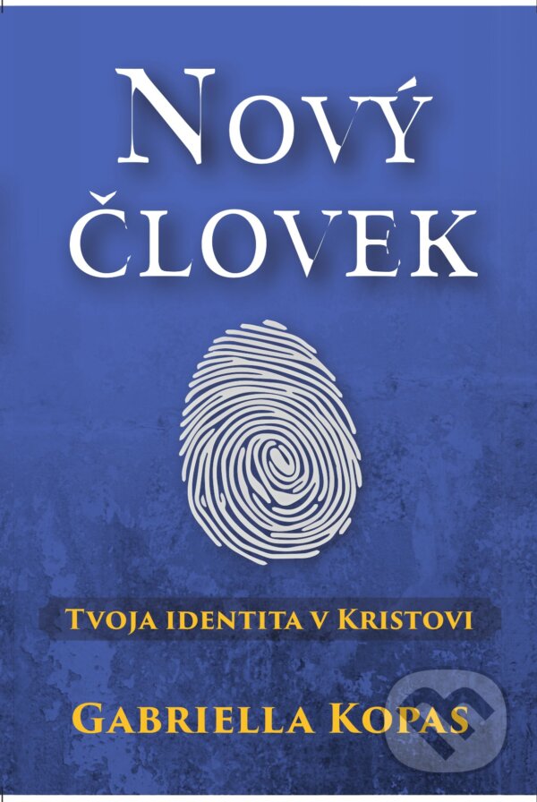 E-kniha: Nový človek - tvoja identita v Kristovi (Gabriela Kopas). Gabriela Kopas E-kniha: Nový človek - tvoja identita v Kristovi (Gabriela Kopas). Gabriela Kopas