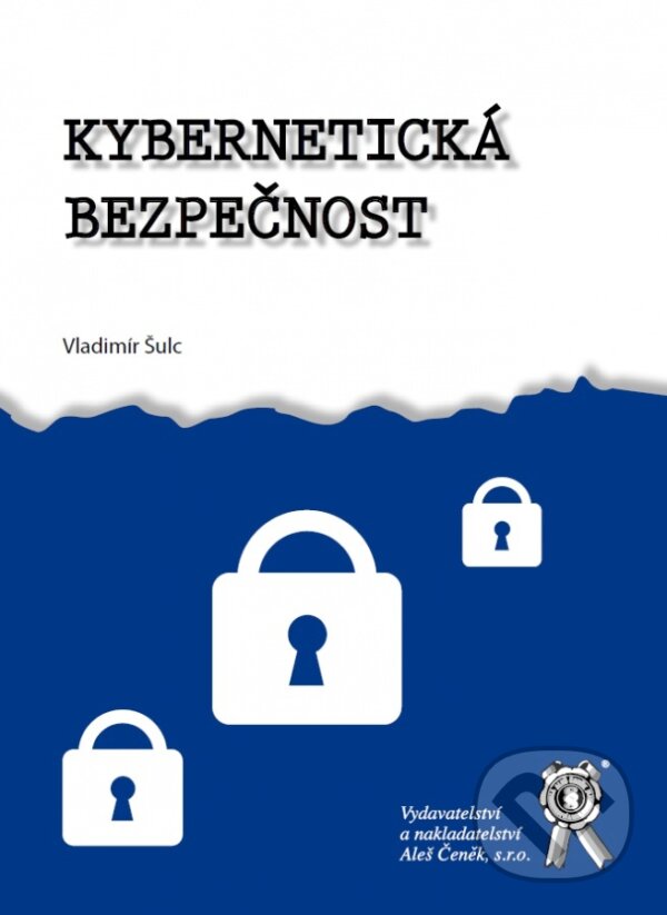 Kniha: Kybernetická bezpečnost (Vladimír Šulc). Aleš Čeněk, 2018 Kniha: Kybernetická bezpečnost (Vladimír Šulc). Aleš Čeněk, 2018