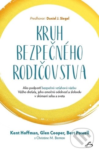 Kniha: Kruh bezpečného rodičovstva (Bert Powell, Glen Cooper a Kent Hoffman). Vydavateľstvo F, 2018 Kniha: Kruh bezpečného rodičovstva (Bert Powell, Glen Cooper a Kent Hoffman). Vydavateľstvo F, 2018