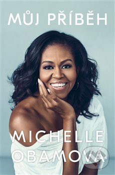 Kniha: Můj příběh (Michelle Obama). Argo, 2019 Kniha: Můj příběh (Michelle Obama). Argo, 2019