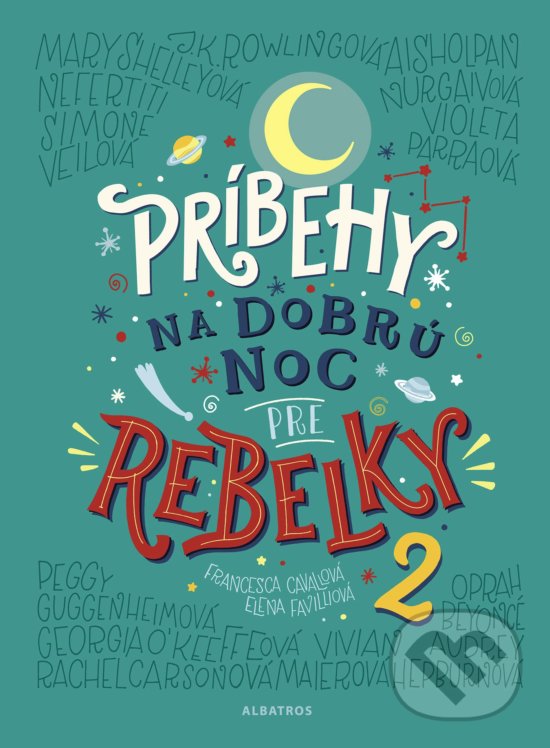 Kniha: Príbehy na dobrú noc pre rebelky 2 (Elena Favilli a Francesca Cavallo). Albatros SK, 2018 Kniha: Príbehy na dobrú noc pre rebelky 2 (Elena Favilli a Francesca Cavallo). Albatros SK, 2018