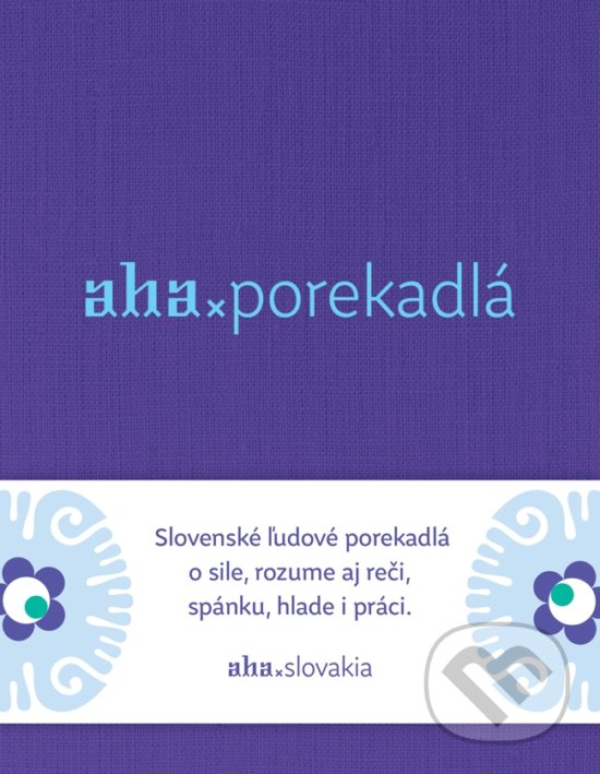 Kniha: AHA - Porekadlá (Kristína Bobeková a Tomáš Kompaník). ahaslovakia, 2018 Kniha: AHA - Porekadlá (Kristína Bobeková a Tomáš Kompaník). ahaslovakia, 2018