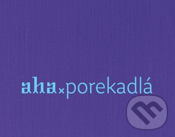 Kniha: AHA - Porekadlá (Kristína Bobeková a Tomáš Kompaník). ahaslovakia, 2018 Kniha: AHA - Porekadlá (Kristína Bobeková a Tomáš Kompaník). ahaslovakia, 2018